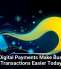 Why Digital Payments Make Business Transactions Easier Today