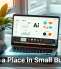 AI Has a Place in Small Business