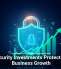 Cybersecurity Investments Protect and Fuel Business Growth