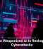 How Weaponized AI Is Reshaping Cyberattacks