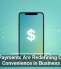 Mobile Payments Are Redefining Customer Convenience in Business